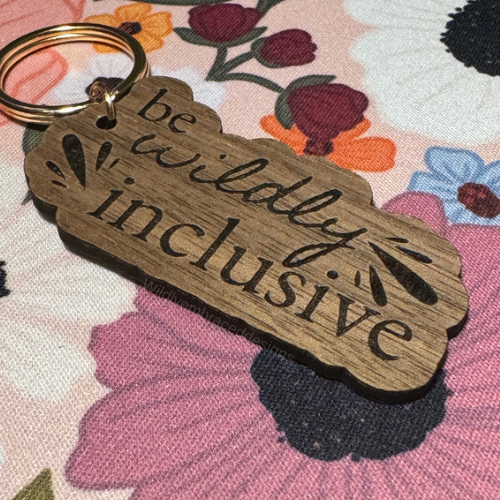 'Be Wildly Inclusive'  Wood Keychain